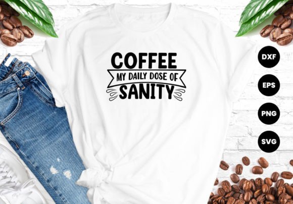 Download Coffee My Daily Dose of Sanity Svg Shirt - Shirt Collection