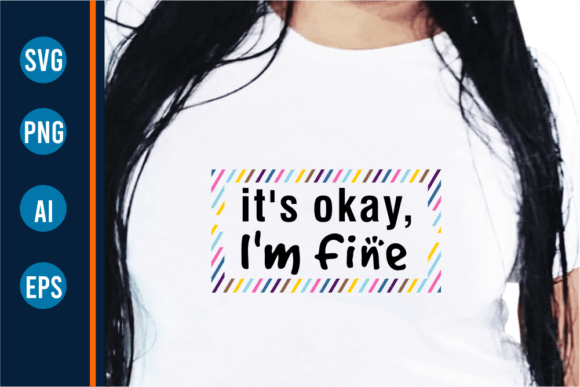 Download It's Okay I'm Fine, Funny T-Shirt Designs - Shirt Collection